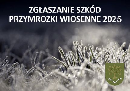 OGŁOSZENIE W SPRAWIE SZACOWANIA SZKÓD SPOWODOWANYCH PRZYMROZKAMI WIOSENNYMI W 2025 ROKU