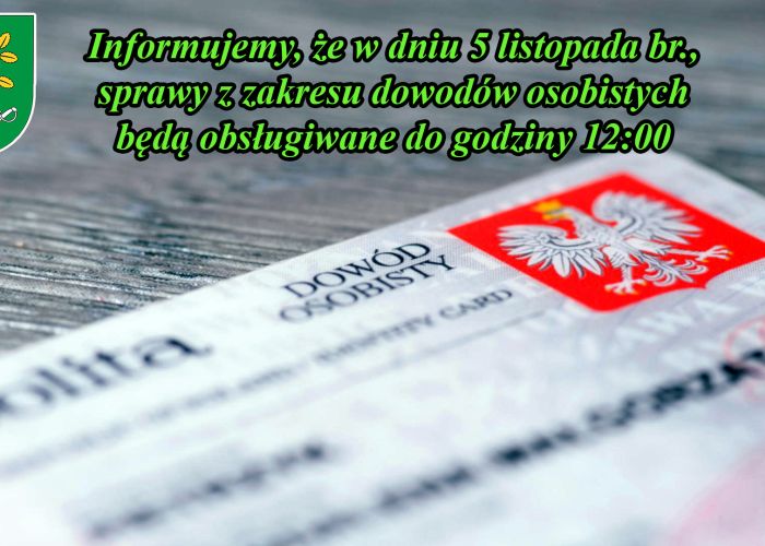 Informujemy, że w dniu 5 listopada br., sprawy z zakresu dowodów osobistych będą obsługiwane do godziny 12:00
