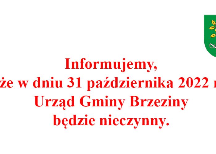 Informujemy, że w dniu 31 października 2022 r., Urząd Gminy Brzeziny będzie nieczynny.